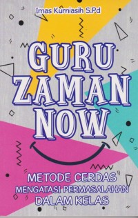 Guru Zaman Now Metode Cerdas Mengatasi Permasalahan Dalam Kelas