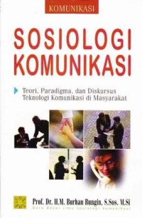 Komunikasi Sosiologi Komunikasi Teori,Paradigma, dan Diskursus Teknologi Komunikasi di Masyarakat