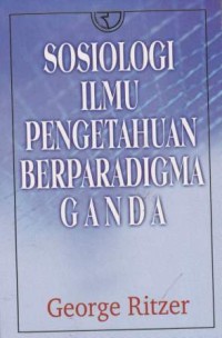 Sosiologi Ilmu Pengetahuan Berparadigma Ganda