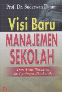 Visi Baru Manajemen Sekolah Dari Unit Birokrasi Ke Lembaga Akademik