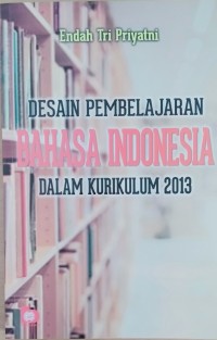 Desain pembelajaran bahasa Indonesia dalam kurikulum 2013