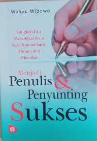 Menjadi penulis & penyunting sukses – langkah jitu merangkai kata agar komunikatif, hidup dan memikat