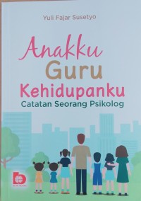 Anakku guru kehidupanku – catatan seorang psikolog