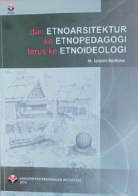 Dari Etnoarsitektur ke Etnopedagogi terus ke Etnoideologi