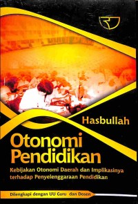 Otonomi Pendidikan Kebijakan Otonomi Daerah dan Implikasinya Terhadap Penyelenggaraan Pendidikan