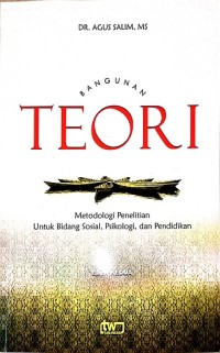 Bangunan Teori – metodologi penelitian untuk bidang social, psikologi, dan pendidikan