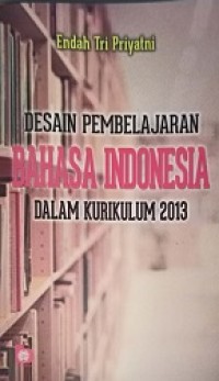 Desain pembelajaran bahasa Indonesia  dalam kurikulum 2013