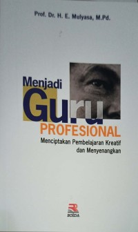 Menjadi Guru Profesional (Menciptakan Pembelajaran Kreatif dan Menyenangkan)