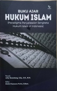 Buku Ajar Hukum Islam (Paradigma Penyelesaian Sengketa Hukum Islam di Indonesia)