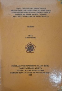 Upaya Guru Agama Hindu Dalam Meningkatkan Kedisiplinan Belajar Siswa Agama Hindu Pada Masa Pandemi Covid 19 Di Sekolah Dasar Negeri 2 Timpah Kec. Timpah Kab. Kapuas
