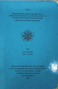 Persepsi Masyarakat Dayak Ngaju Terhadap Pelaksanaan Upacara Tiwah Di Kec. Pulau Malan Kab. Katingan (Studi Pada Umat Hindu Keharingan)