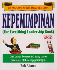 Memahami Segalanya Tentang Kepemimpinan (The Everything Leadership Book)