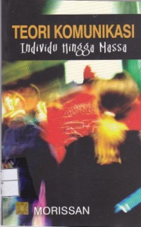 Teori Komunikasi Individu Hingga Massa