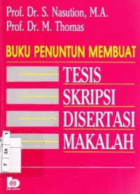 Buku penuntun membuat tesis skripsi disertai makalah