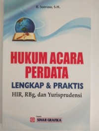 Hukum acara perdata lengakap & praktis :  HIR, RBg, dan Yurisprudensi
