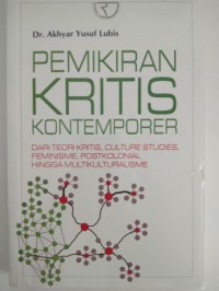 Pemikiran kritis kontemporer :  dari teori kritis, culture studies, feminism, postcolonial hingga multikulturalisme