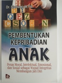 Pembentukan kepribadian anak :  peran moral, intelektual, emosional, dan sosial sebagai wujud integritas membangun jati diri