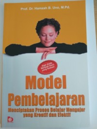 Model pembelajaran :  menciptakan proses belajar mengajar yang kreatif dan efektif