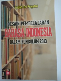 Desain pembelajaran bahasa Indonesia dalam kurikulum 2013
