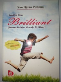 Anakku bisa brilliant (sukses belajar menuju brilliant)