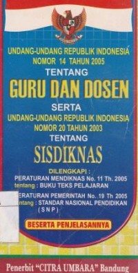 UNDANG-UNDANG REPUBLIK INDONESIA NOMOR 14 TAHUN 2005 TENTANG GURU DAN DOSEN SERTA
UNDANG-UNDANG REPUBLIK INDONESIA NOMOR 20 TAHUN 2003 TENTANG SIDIKNAS