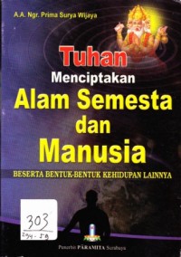 Tuhan menciptakan alam semesta dan manusia beserta bentuk-bentuk kahidupan lainnya
