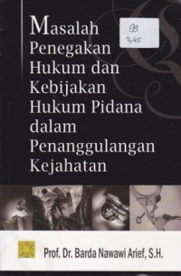 Masalah Penegakan Hukum dan Kebijakan Hukum Pidana dalam Penanggulangan Kejahatan