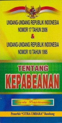 Undang-Undang Republik Indonesia Nomor 17 Tahun 2006 & Undanng-Undang Republik Indonesia Nomor 10 Tahun 1995 Tentang Kepabeanan