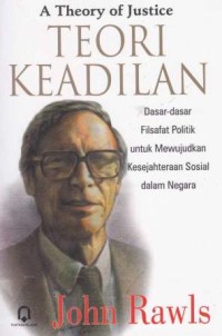 A Theory Of Justice Teori Keadilan Dasar-dasar Filsafat Politik Untuk Mewujudkan Kesejahteraan Sosial Dalam Negara