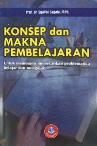 Konsep dan Makna Pembelajaran Untuk Membantu Memecahkan Problematika Belajar Dan Mengajar